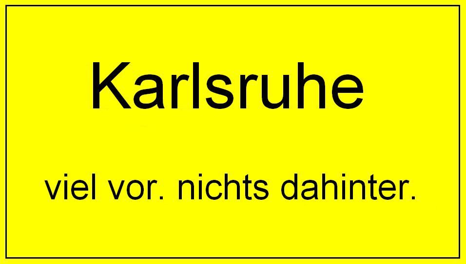 Karlsruhe XXL - viel vor. nichts dahinter. oder doch viel dahinter.?^^